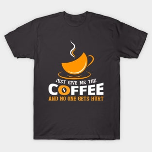 Just give me the coffee T-Shirt